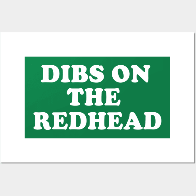 Dibs On The Redhead Irish Ginger St Patrick's Day Wall Art by E
